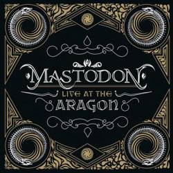 Mastodon : Live at the Aragon